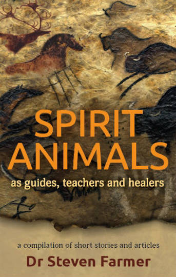 SPIRIT ANIMALS as Guides, Teachers and Healers by Steven Farmer